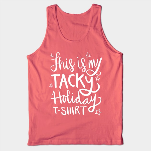 This Is My Tacky Holiday T-Shirt: Funny Holiday Gift T-Shirt Tank Top by Tessa McSorley